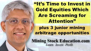 “It’s Time to Invest in Gold Equities Which Are Screaming for Attention” says Jayant Bhandari