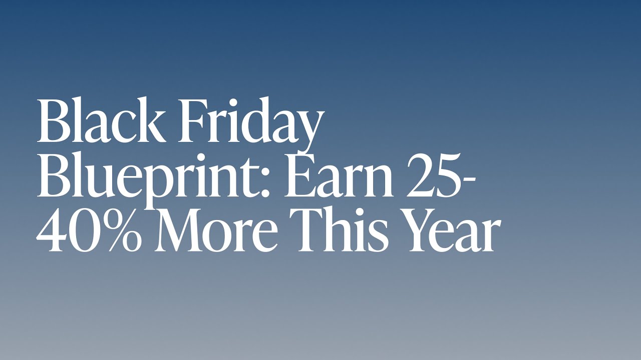 Black Friday Blueprint: How To Earn 25-40% More This Year (Full Webinar)
