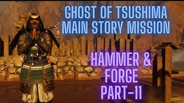 GHOST OF TSUSHIMA - MAIN STORY MISSON- HAMMER & FORGE GAMEPLAY WALKTHROUGH PART-11 ( NO COMMENTARY)