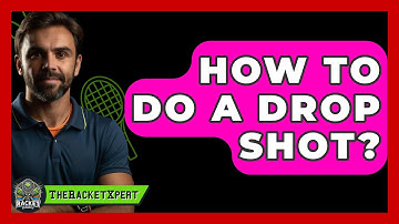 How To Do A Drop Shot? - The Racket Xpert