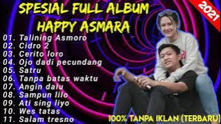 Full album Happy Asmara terbaru 2021 | talining asmoro - cidro 2 - satru - cerito loro