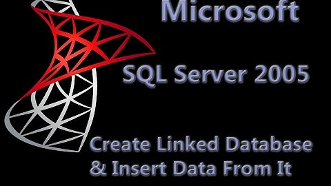 SQL Server 2005 Lesson 3 - Create Linked Database and Insert Data From It