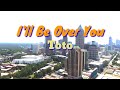 I&#39;ll Be Over You (Lyrics) by Toto