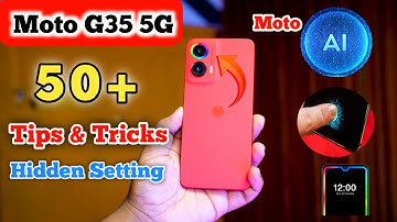 Moto G35 5G Tips And Tricks,Top 50+ Hidden Features, Tips And Tricks Moto G35 5G, Top 50+ Tips