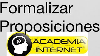 Formalizar Proposiciones Lógicas, traducir al lenguaje formal