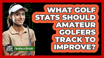 What Golf Stats Should Amateur Golfers Track To Improve? - The Golf Xpert