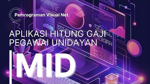 MID PEMROGRAMAN VISUAL NET. (MEMBUAT APLIKASI HITUNG GAJI PEGAWAI UNIDAYAN)
