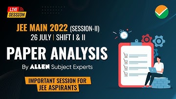 🔴 LIVE JEE Main 2022 ➡️ 26 July (Shift 1+2) Paper Analysis & Difficulty level by ALLEN Experts