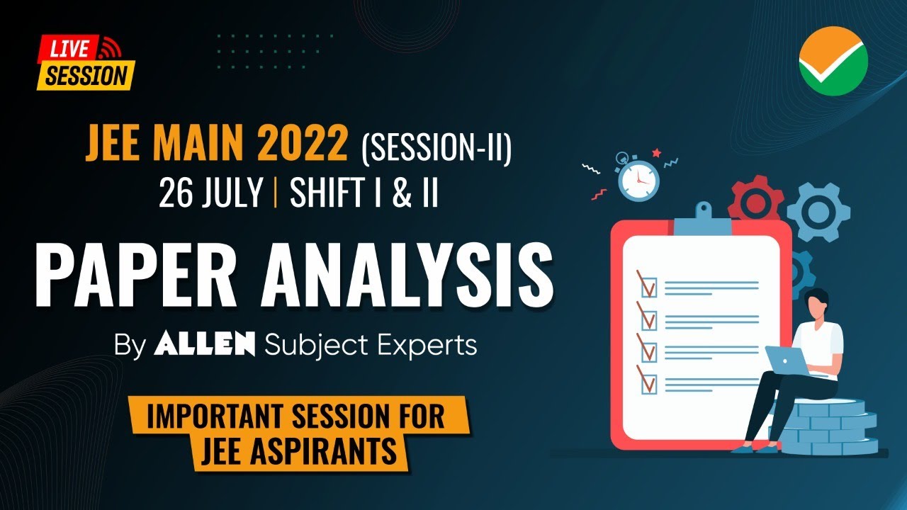🔴 LIVE JEE Main 2022 ➡️ 26 July (Shift 1+2) Paper Analysis & Difficulty level by ALLEN Experts