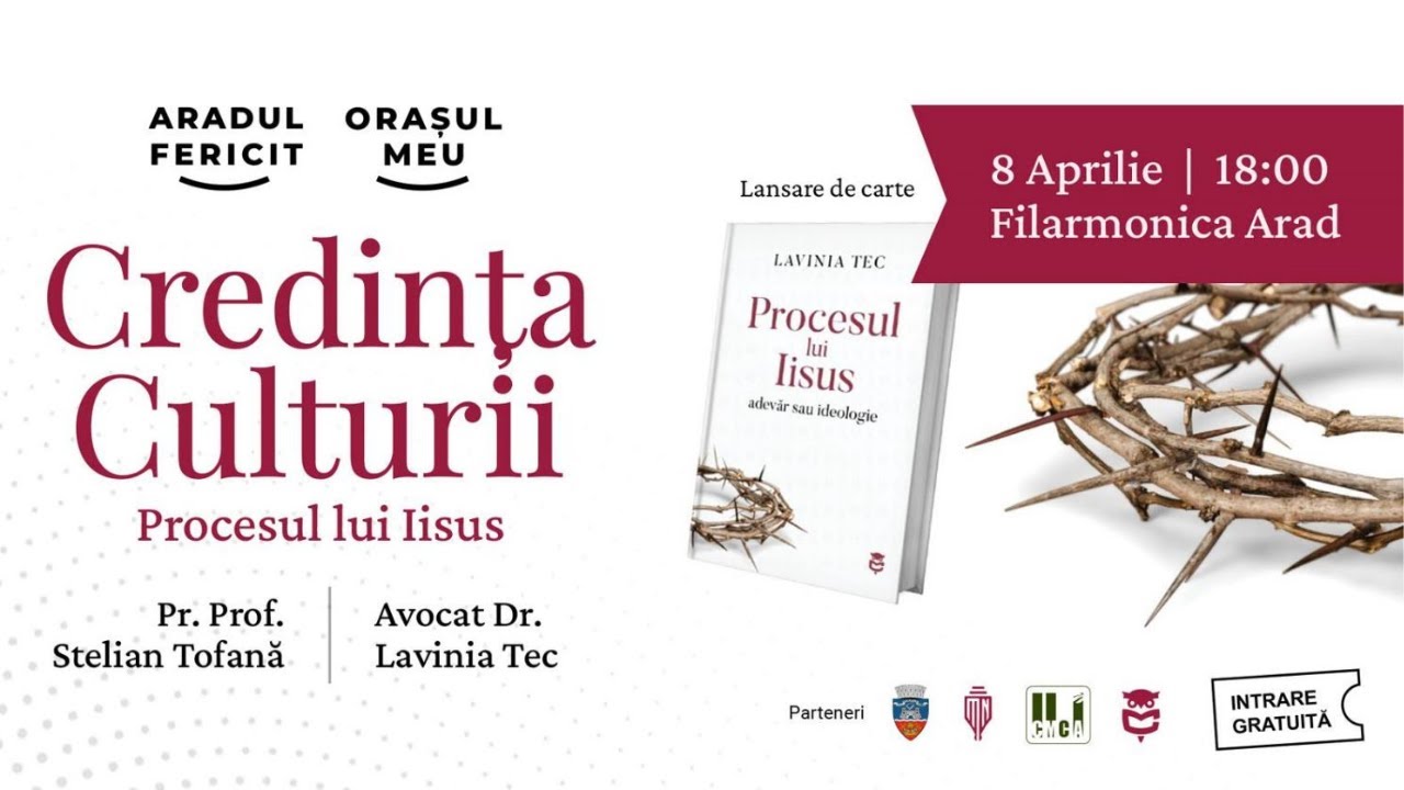 Credința Culturii - Procesul Lui Isus  | cu Pr. Prof. Stelian Tofană și Avocat Dr. Lavinia Tec