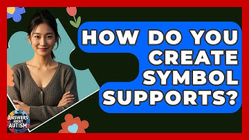 How Do You Create Symbol Supports? - Answers About Autism