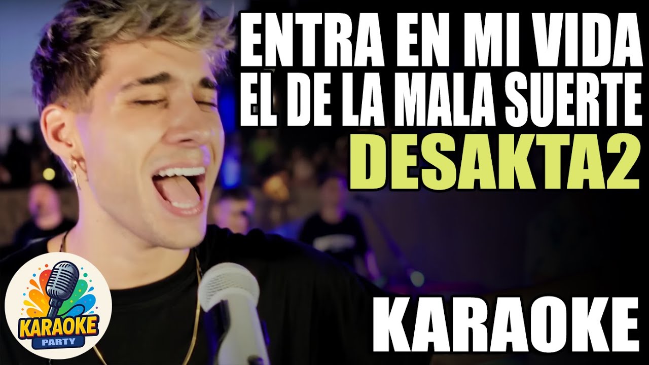ENTRA EN MI VIDA  | EL DE LA MALA SUERTE (Karaoke) - Desakta2