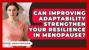 Can Improving Adaptability Strengthen Your Resilience In Menopause? - Menopause Support Network