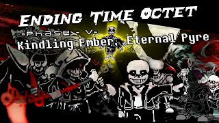 [Ending Time Octet] Phase V: Kindling Ember, Eternal Pyre 