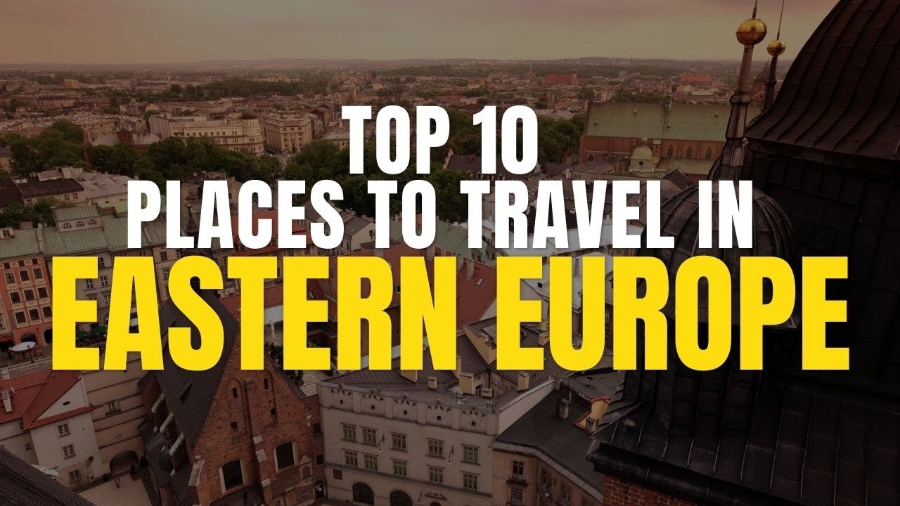 Top 10 places to travel in Eastern Europe YouTube