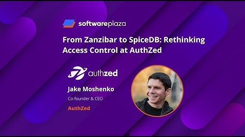 From Zanzibar to SpiceDB Rethinking Access Control at AuthZed
