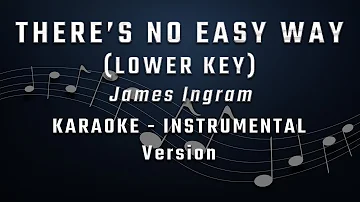 THERE'S NO EASY WAY - LOWER KEY - KARAOKE - INSTRUMENTAL - JAMES INGRAM