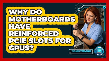 Why Do Motherboards Have Reinforced PCIe Slots For GPUs? - Your Computer Companion