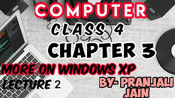 class 4 computer chapter- 3 more on windows XP lecture 2