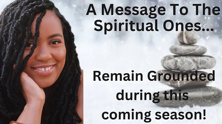 Message to the Spiritual Ones...Remain Grounded du...