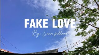 official lyrics / FAKE LOVE by: liana pillora