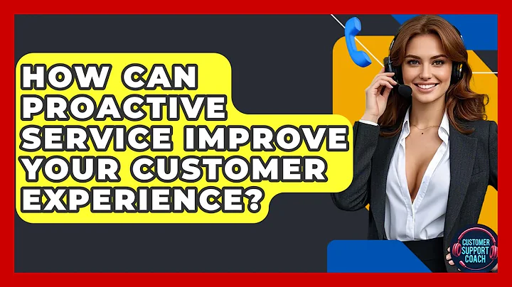 How Can Proactive Service Improve Your Customer Experience? - Customer Support Coach