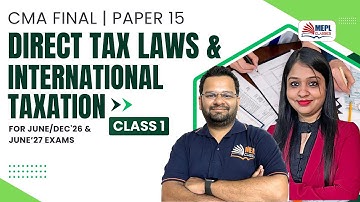Direct Tax Laws & International Taxation - Class 1 | For CMA Final June/Dec