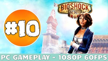 BioShock Infinite Gameplay Walkthrough Part 10 (PC ULTRA Settings) [1080p HD 60fps] - NO Commentary
