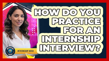 How Do You Practice For An Internship Interview?