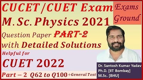 CUCET M.Sc. Physics 2021 Part-2 || Q62-100 || detailed solutions ||CUET previous year question paper