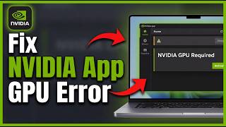 How to Fix NVIDIA App Requires an NVIDIA GPU: Step by Step Guide