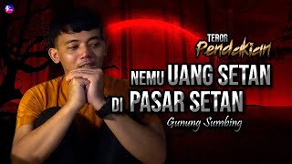 JANGAN DIAMBIL!!! Nemu Uang di Pasar Setan Gunung Sumbing | Saksi Misteri #49