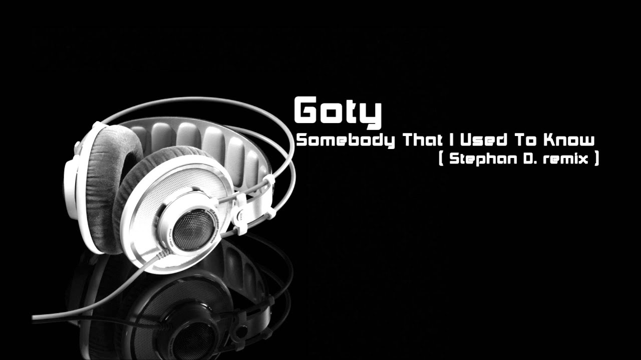 Goty - Somebody That I Used To Know ( Stephan D. remix ) adlı videoyu YouTube'da izle Goty - Somebody That I Used To Know ( Stephan D. remix ) adlı videoyu YouTube'da izle