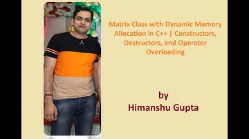 Matrix Class with Dynamic Memory Allocation in C++ | Constructors and Operator Overloading