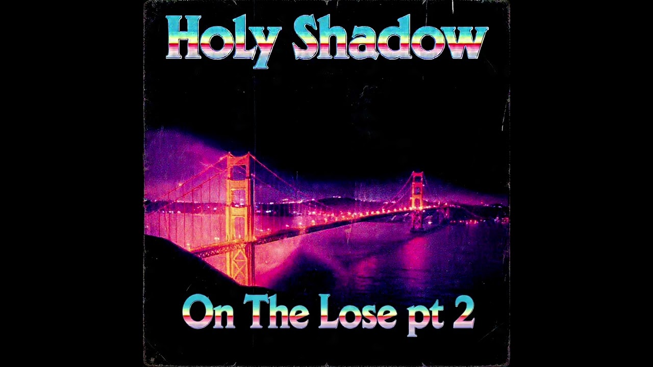 Holy Shadow - On The Lose pt 2.