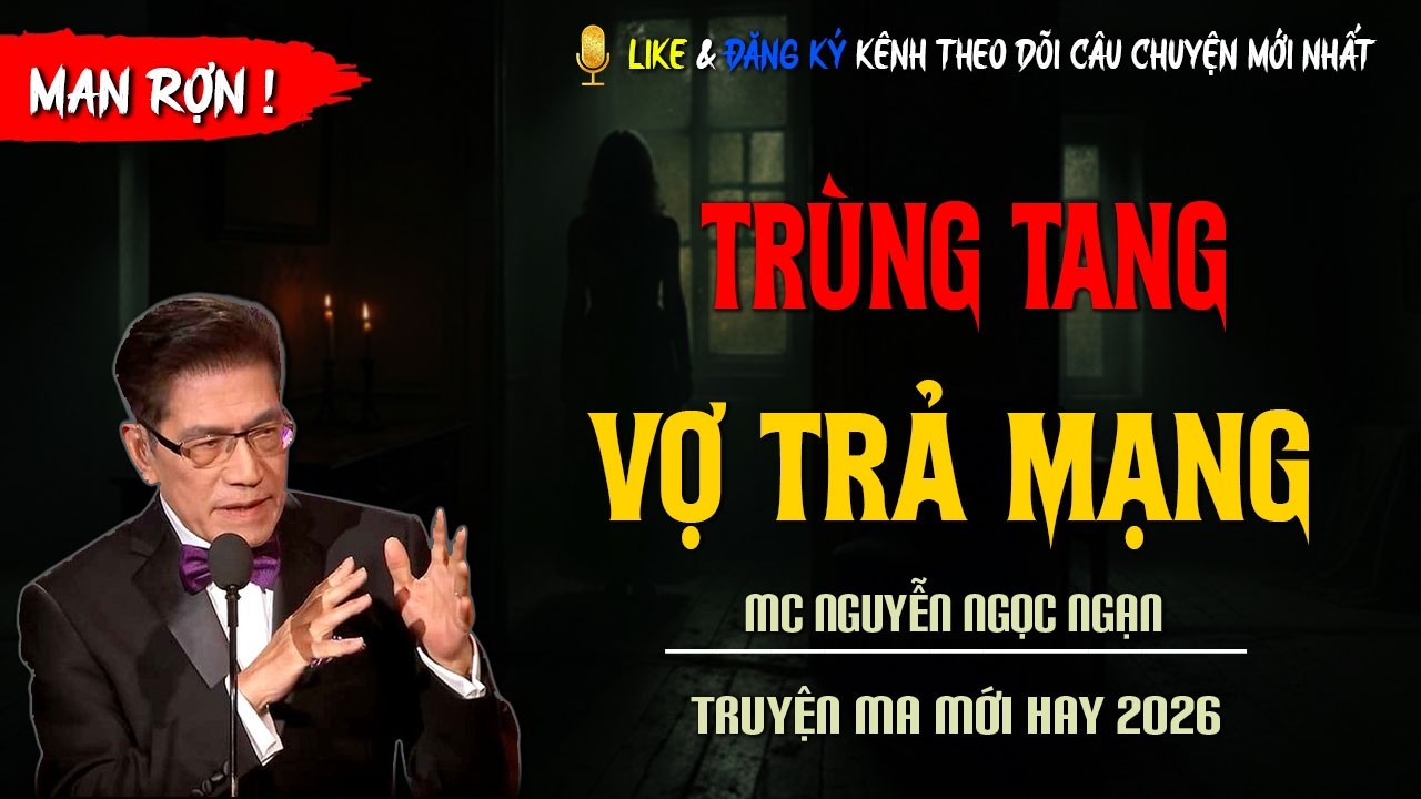 TRUYỆN MA MỚI : TRÙNG TANG VỢ TRẢ MẠNG | TRUYỆN KINH DỊ CÓ THẬT MC NGUYỄN NGỌC NGẠN