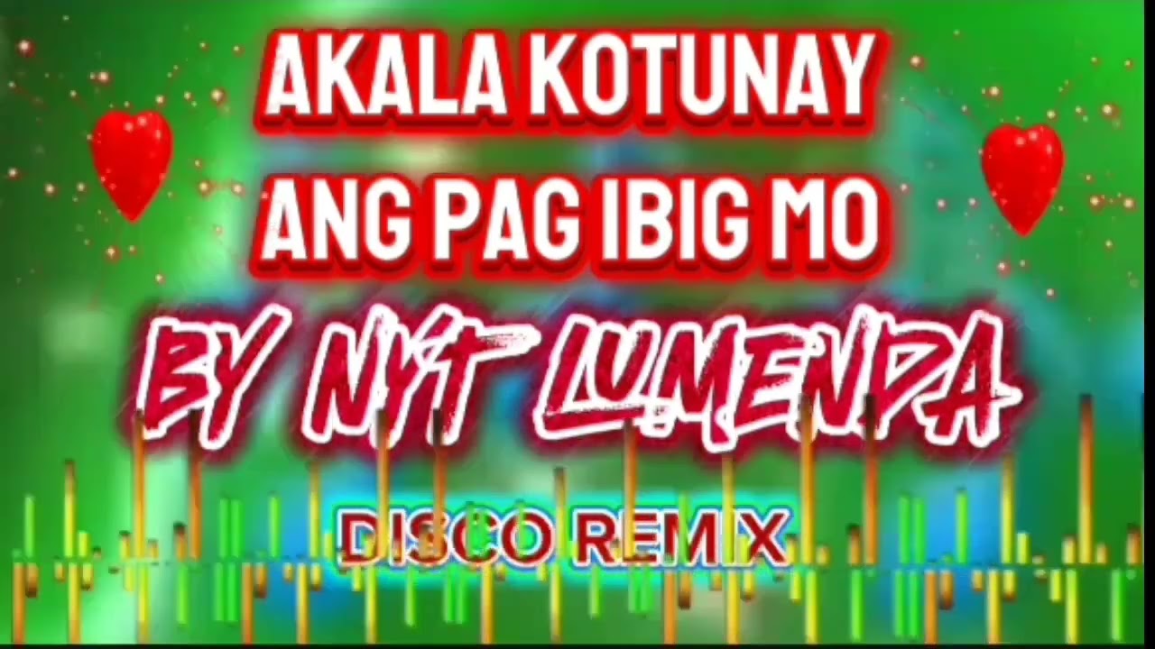 AKALA KO TUNAY ANG PAG IBIG MO by NYT LUMENDA DISCO REMIX 