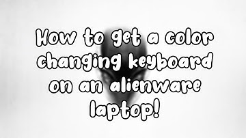How to get a color changing keyboard on an Alienware laptop!