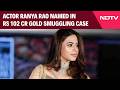 Actor Ranya Rao Named In Rs 102-Crore Gold Smuggling Case Chargesheet