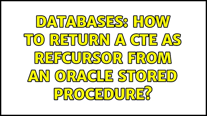 Databases: How to return a CTE as REFCURSOR from an Oracle stored procedure? (2 Solutions!!)