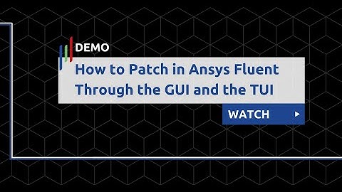 How to Patch in Ansys Fluent Through the GUI and the TUI