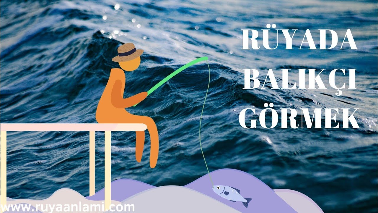 Rüyada Balıkçı Görmek - YouTube