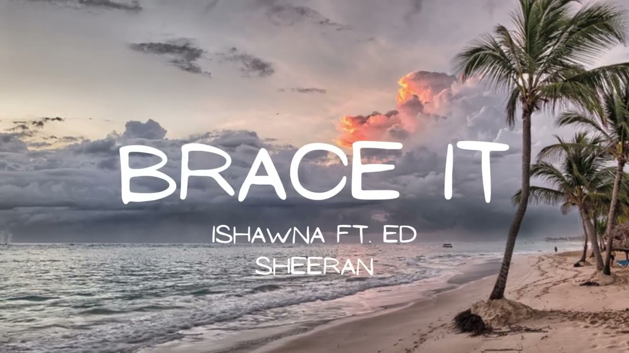Ishawna Ft. Ed Sheeran – Brace It MP3 Download
