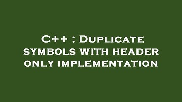 C++ : Duplicate symbols with header only implementation