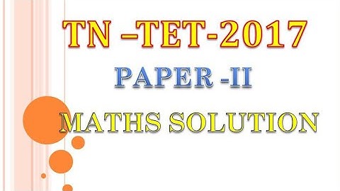 TN - TET (2017) Paper -2  Maths solution// TN TET Maths solutions@ STAR TAMIL channel