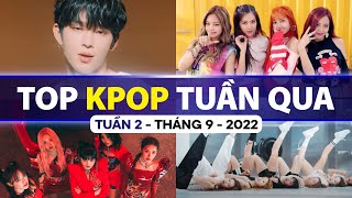Top Kpop Nhiều Lượt Xem Nhất Tuần Qua | Tuần 2 - Tháng 9 (2022)