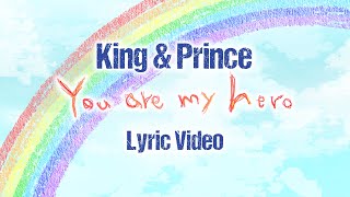 King & Prince「You are my hero」Lyric Video