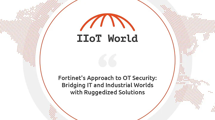 Fortinet's Approach to OT Security: Bridging IT and Industrial Worlds with Ruggedized Solutions