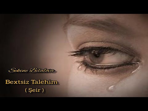 Bextsiz Talehim - Gözel Şeir        ( Sekine Bilalova )