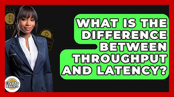 What Is The Difference Between Throughput And Latency? - CryptoBasics360.com